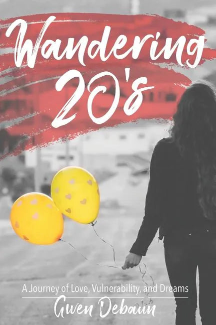 Wandering 20's: A Journey of Love, Vulnerability, and Dreams - Paperback