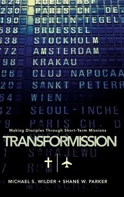 Transformission: Making Disciples Through Short-Term Missions - Hardcover