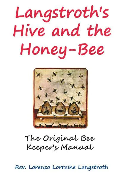 Langstroth on the Hive and the Honey-Bee - Hardcover