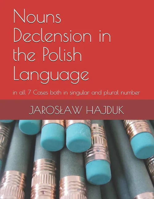 Nouns Declension in the Polish Language: in all 7 Cases both in singular and plural number - Paperback