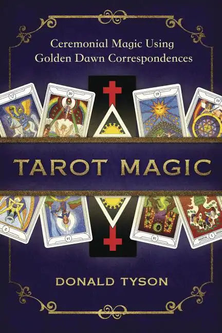 Tarot Magic: Ceremonial Magic Using Golden Dawn Correspondences - Paperback