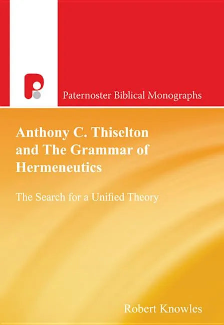 Anthony C Thiselton and the Grammar of Hermeneutics - Paperback