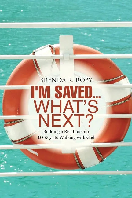 I'm Saved...What's Next?: Building a Relationship - 10 Keys to Walking with God - Paperback