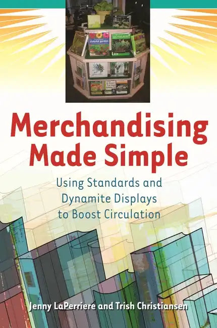 Merchandising Made Simple: Using Standards and Dynamite Displays to Boost Circulation - Paperback