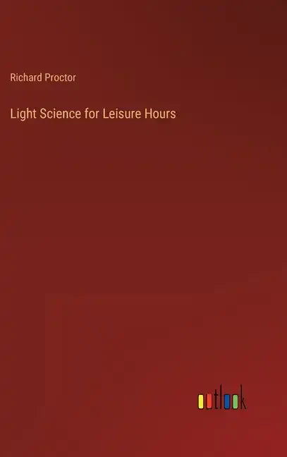 Light Science for Leisure Hours - Hardcover