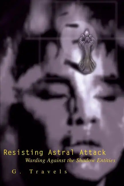 Resisting Astral Attack: Warding Against the Shadow Entities - Paperback