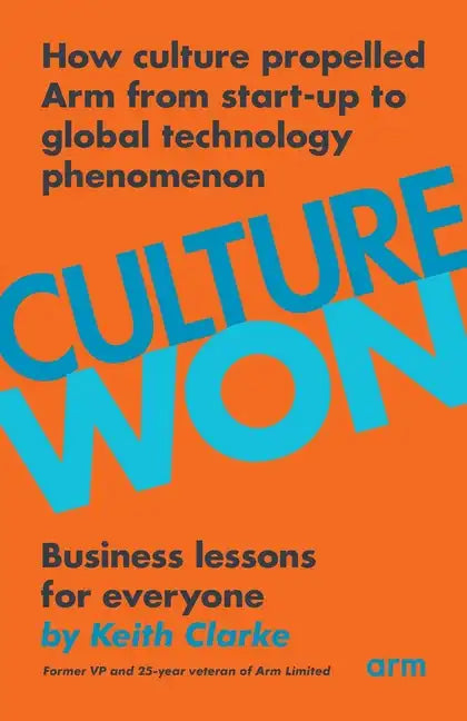 Culture Won: How culture propelled Arm from start-up to global technology phenomenon - Paperback