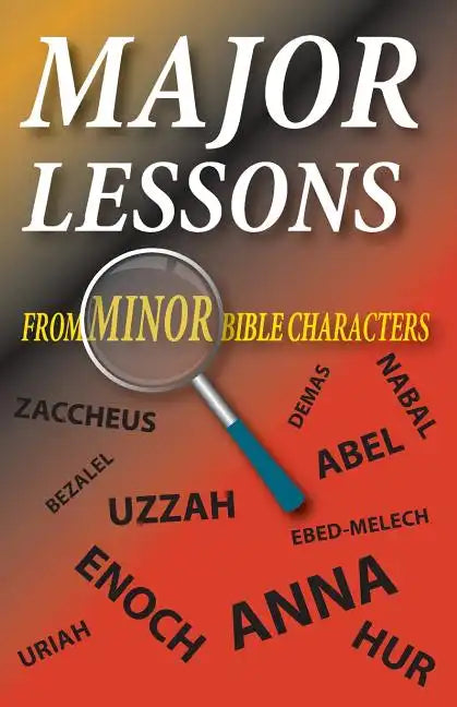 Major Lessons from Minor Bible Characters - Paperback