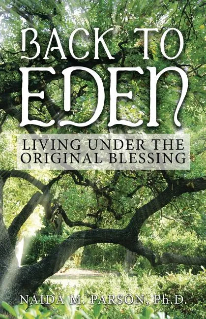 Back to Eden: Living Under the Original Blessing - Paperback