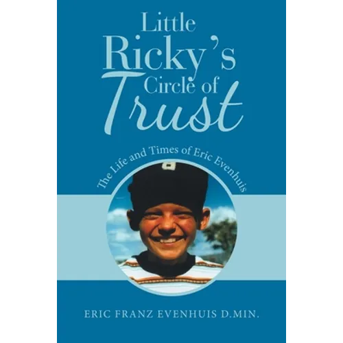 Little Ricky's Circle of Trust: The Life and Times of Eric Evenhuis - Paperback