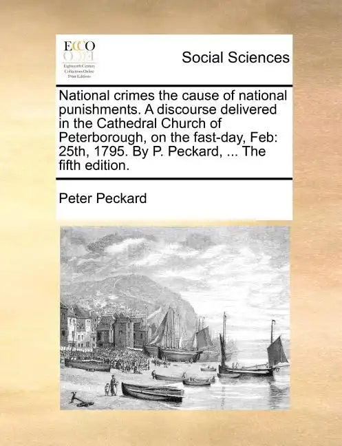 National Crimes the Cause of National Punishments. a Discourse Delivered in the Cathedral Church of Peterborough, on the Fast-Day, Feb: 25th, 1795. by - Paperback