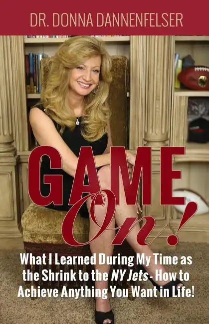 Game On!: What I Learned During My Time as the Shrink to the NY Jets - How to Achieve Anything You Want In Life! - Paperback