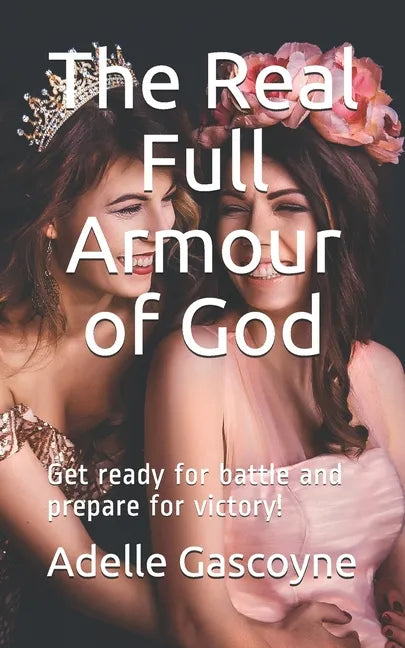The Real Full Armour of God: Get battle ready for battle and prepare for victory! - Paperback