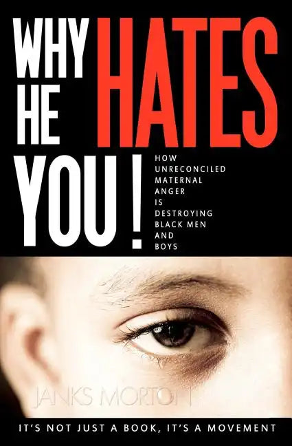 Why He Hates You!: How Unreconciled Maternal Anger is Destroying Black Men and Boys - Paperback
