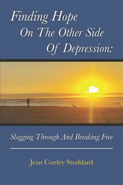 Finding Hope on the Other Side of Depression: Slogging Through and Breaking Free - Paperback