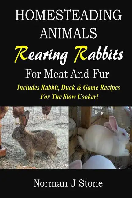 Homesteading Animals - Rearing Rabbits For Meat And Fur: Includes Rabbit, Duck, and Game recipes for the slow cooker - Paperback