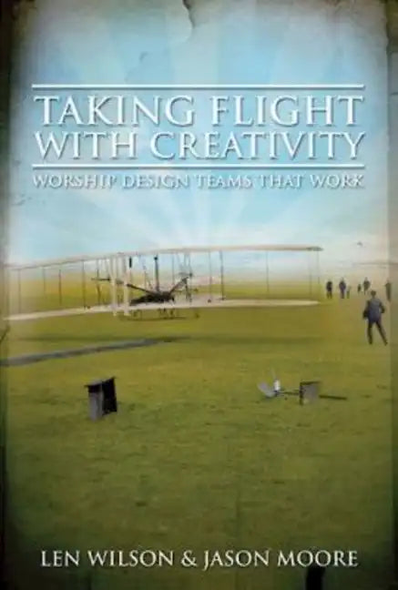 Taking Flight with Creativity: Worship Design Teams That Work - Paperback