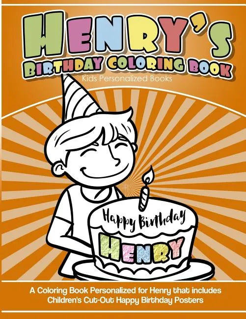 Henry's Birthday Coloring Book Kids Personalized Books: A Coloring Book Personalized for Henry that includes Children's Cut Out Happy Birthday Posters - Paperback