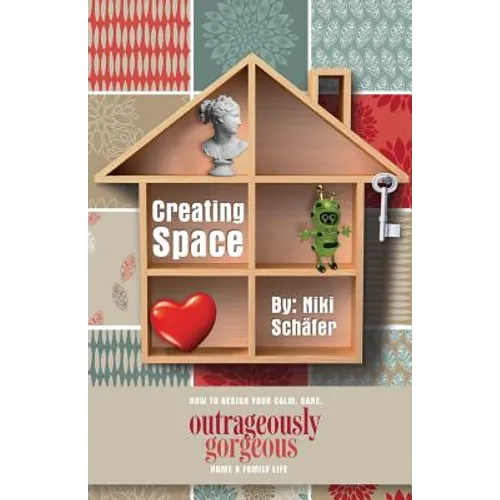 Creating Space - How to Design Your Calm, Sane, Outrageously Gorgeous Home and Family-Life - Paperback