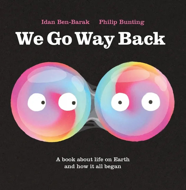 We Go Way Back: A Book about Life on Earth and How It All Began - Hardcover