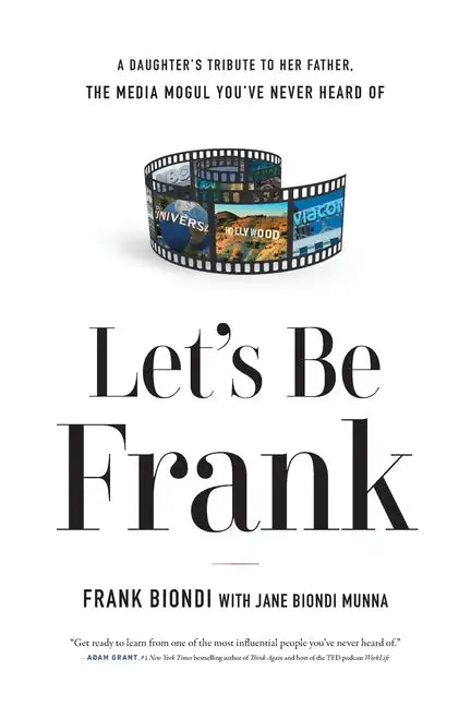 Let's Be Frank: A Daughter's Tribute to Her Father, The Media Mogul You've Never Heard of - Paperback