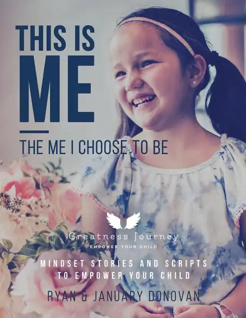 This Is Me, The Me I Choose To Be: Mindset Stories and Scripts to Empower your Child - Paperback