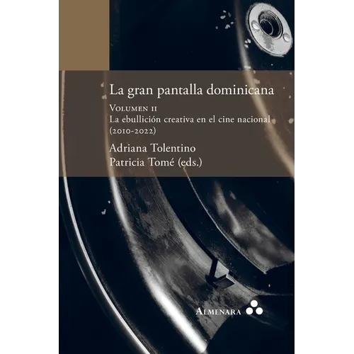 La gran pantalla dominicana. Volumen II. La ebullición creativa en el cine nacional (2010-2022) - Paperback