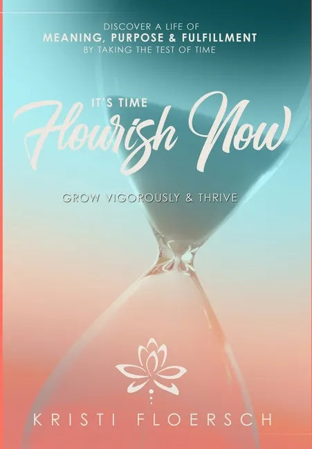 It's Time Flourish Now: Grow Vigorously & Thrive - Hardcover