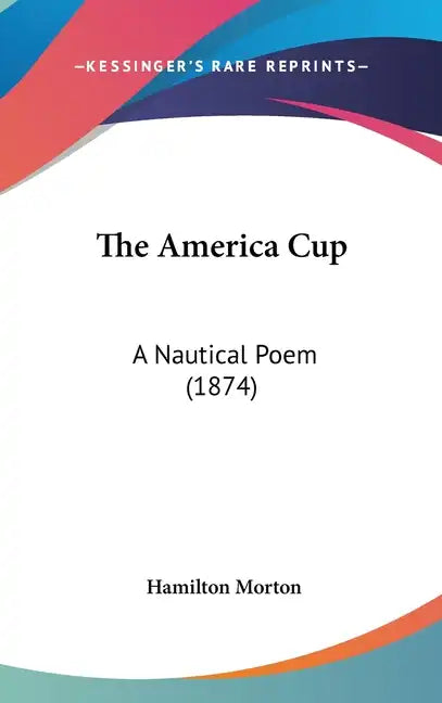 The America Cup: A Nautical Poem (1874) - Hardcover