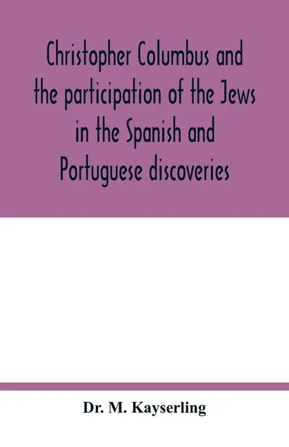 Christopher Columbus and the participation of the Jews in the Spanish and Portuguese discoveries - Paperback