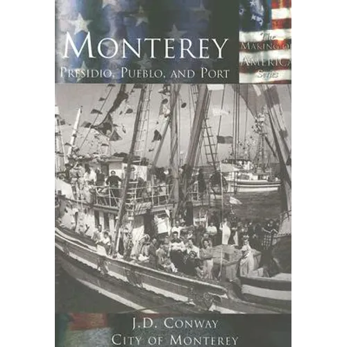 Monterey:: Presidio, Pueblo and Port - Paperback