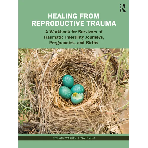 Healing from Reproductive Trauma: A Workbook for Survivors of Traumatic Infertility Journeys, Pregnancies, and Births - Paperback