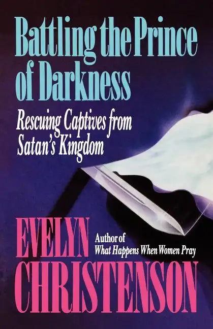 Battling the Prince of Darkness; Rescuing Captives from Satan's Kingdom - Paperback