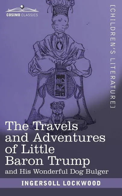 The Travels and Adventures of Little Baron Trump: and His Wonderful Dog Bulger - Paperback