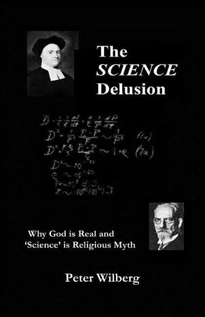 The Science Delusion: Why God Is Real And 'Science' Is Religious Myth - Paperback