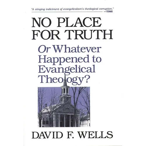No Place for Truth: Or Whatever Happened to Evangelical Theology? - Paperback