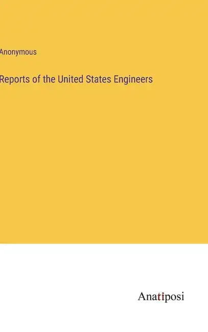 Reports of the United States Engineers - Hardcover