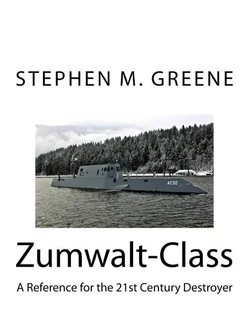 Zumwalt-Class: A Reference for the 21st Century Destroyer - Paperback