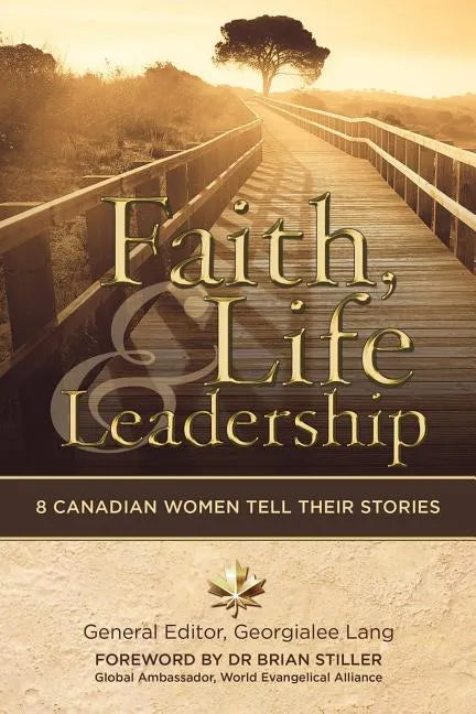 Faith, Life and Leadership: 8 Canadian Women Tell Their Stories - Paperback