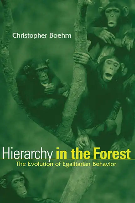 Hierarchy in the Forest: The Evolution of Egalitarian Behavior - Paperback