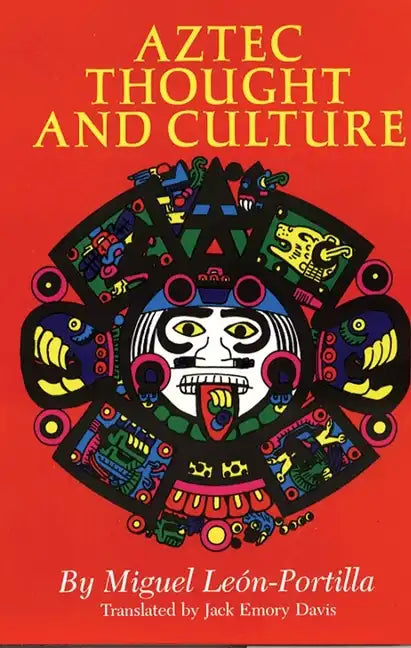 Aztec Thought and Culture: A Study of the Ancient Nahuatl Mindvolume 67 - Paperback