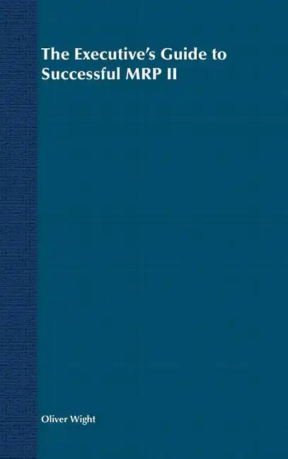 The Executive's Guide to Successful MRP II - Hardcover