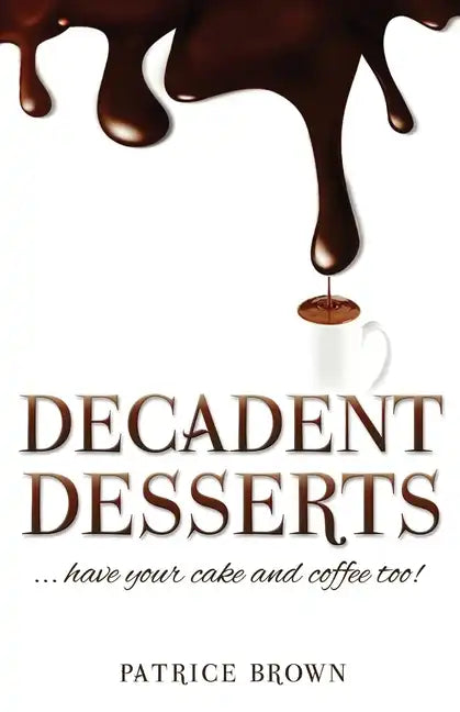 Decadent Desserts: ...have your cake and coffee too! - Paperback