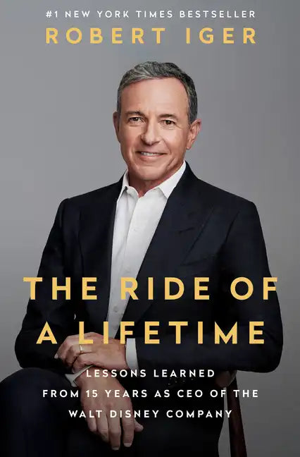 The Ride of a Lifetime: Lessons Learned from 15 Years as CEO of the Walt Disney Company - Hardcover