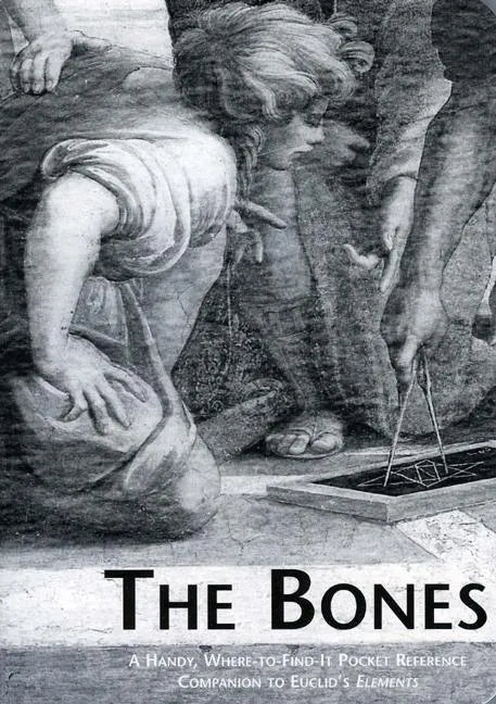 The Bones: A Handy Where-To-Find-It Pocket Reference Companion to Euclid's Elements - Paperback
