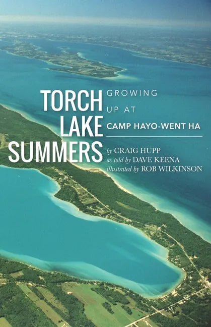 Torch Lake Summers: Growing Up at Camp Hayo-Went-Ha - Paperback