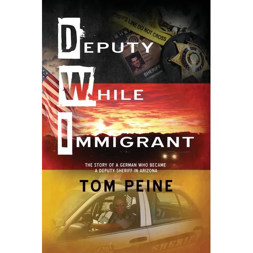 Deputy While Immigrant: The Story of a German Who Became a Deputy Sheriff in Arizona - Paperback