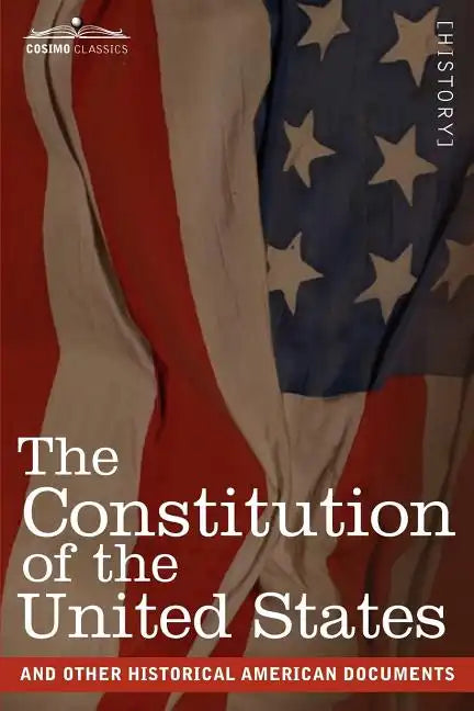 The Constitution of the United States and Other Historical American Documents: Including the Declaration of Independence, the Articles of Confederatio - Paperback