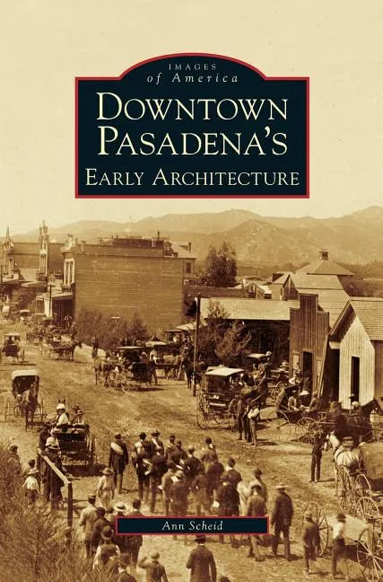 Downtown Pasadena's Early Architecture - Hardcover