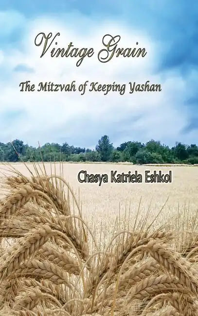 Vintage Grain: The Mitzvah of Keeping Yashan - Hardcover